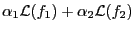 $\displaystyle \alpha_1{\mathcal L}(f_1)+\alpha_2{\mathcal L}(f_2)$