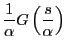 $\displaystyle \frac{1}{\alpha}G\left(\frac{s}{\alpha}\right)$