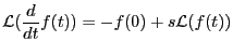 $\displaystyle {\mathcal L}(\frac{d}{dt} f(t)) = -f(0)+s{\mathcal L}( f(t))$