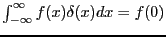 $\int_{-\infty}^\infty f(x) \delta(x) dx = f(0)$