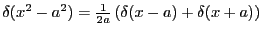 $\delta(x^2 - a^2) = \frac{1}{2a}\left(\delta(x-a)+\delta(x+a)\right)$