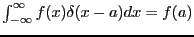 $\int_{-\infty}^\infty f(x) \delta(x-a) dx = f(a)$