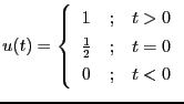 $\displaystyle u(t) = \left\{ \begin{array}{ccc}
1 & ;& t>0 \\
\frac{1}{2}&;& t=0 \\
0 & ; & t<0
\end{array}\right.$