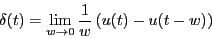 \begin{eqnarray*}
\delta(t) = \lim_{ w \rightarrow 0}\frac{1}{w}\left( u(t)-u(t-w)\right)
\end{eqnarray*}