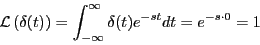 \begin{eqnarray*}
\mathcal{L}\left( \delta (t)\right)
= \int_{-\infty}^\infty \delta(t)e^{-st}dt
= e^{-s \cdot 0} = 1
\end{eqnarray*}