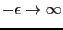 $-\epsilon \rightarrow \infty$