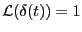 $\mathcal{L}(\delta(t))=1$