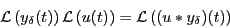 \begin{displaymath}\mathcal{L}\left( y_\delta(t)\right)\mathcal{L}\left( u(t)\right) =
\mathcal{L}\left( (u*y_\delta)(t)\right)\end{displaymath}