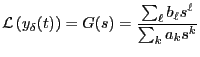 $\displaystyle \mathcal{L}\left(y_\delta(t)\right)
= G(s)
= \frac{\sum_\ell b_\ell s^\ell}{\sum_k a_k s^k }$