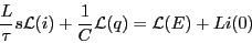 \begin{displaymath}\frac{L}{\tau}s\mathcal{L}(i) + \frac{1}{C}\mathcal{L}(q)
= \mathcal{L}(E)+Li(0)\end{displaymath}