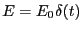 $E =E_0 \delta(t)$