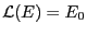 $\mathcal{L}(E) =E_0 $