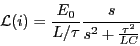 \begin{displaymath}\mathcal{L}(i) = \frac{E_0}{L/\tau}\frac{s}{s^2+\frac{\tau^2}{LC}}\end{displaymath}
