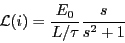 \begin{displaymath}\mathcal{L}(i) = \frac{E_0}{L/\tau}\frac{s}{s^2+1}\end{displaymath}