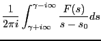 $\displaystyle \frac{1}{2 \pi i }\int_{\gamma+i\infty}^{\gamma-i\infty}
\frac{F(s)}{s-s_0}ds$