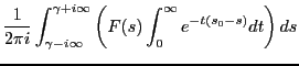 $\displaystyle \frac{1}{2 \pi i} \int_{\gamma-i\infty}^{\gamma+i\infty}
\left(F(s)\int_0^\infty e^{-t(s_0-s)}dt\right)ds$