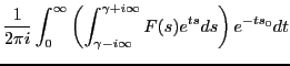 $\displaystyle \frac{1}{2 \pi i} \int_0^\infty
\left(\int_{\gamma-i\infty}^{\gamma+i\infty}
F(s) e^{ts}ds\right)e^{-ts_0}dt$
