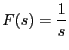 $\displaystyle F(s)=\frac{1}{s}$