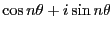 $\displaystyle \cos n\theta +i\sin n \theta$