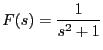 $\displaystyle F(s)=\frac{1}{s^2+1}$