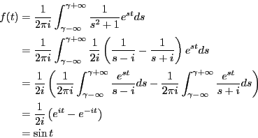 \begin{eqnarray*}
f(t)
&=& \frac{1}{2\pi i}
\int_{\gamma-\infty}^{\gamma+\infty...
...ac{1}{2i} \left(e^{it} - e^{-it}\right) \nonumber \\
&=& \sin t
\end{eqnarray*}