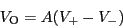 \begin{displaymath}V_{\rm O} = A (V_+ - V_-)\end{displaymath}