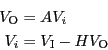 \begin{eqnarray*}
V_{\rm O} &=& A V_i \\
V_i &=& V_{\rm I} - H V_{\rm O}
\end{eqnarray*}