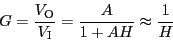 \begin{eqnarray*}
G = \frac{V_{\rm O}}{V_{\rm I}} = \frac{A}{1+AH} \approx \frac{1}{H}
\end{eqnarray*}