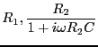 $\displaystyle R_1, \frac{R_2}{1+i \omega R_2 C }$