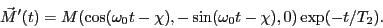 \begin{eqnarray*}
\vec{M}'(t) =
M (\cos (\omega_0 t - \chi), -\sin (\omega_0 t - \chi), 0)
\exp(-t/T_2).
\end{eqnarray*}