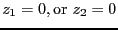 $z_1=0, {\rm or}\,\, z_2=0$