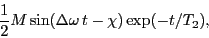 \begin{eqnarray*}
\frac{1}{2}M \sin( \Delta \omega \,t -\chi) \exp(-t/T_2) ,
\end{eqnarray*}