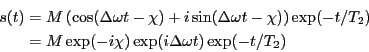 \begin{eqnarray*}
s(t)
&=&
M\left( \cos (\Delta \omega t - \chi)+ i\sin (\Delt...
...r \\
&=&
M \exp(- i \chi) \exp (i \Delta \omega t )\exp(-t/T_2)
\end{eqnarray*}