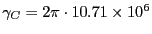 $\gamma_C = 2 \pi \cdot 10.71\times 10^6$