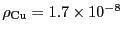 $\rho_{\rm Cu} = 1.7 \times 10^{-8}$