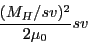 \begin{displaymath}\frac{(M_H/sv)^2}{2 \mu_0} sv\end{displaymath}