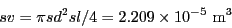 \begin{eqnarray*}
sv = \pi sd^2 sl /4 = 2.209 \times 10^{-5}~{\rm m}^3
\end{eqnarray*}