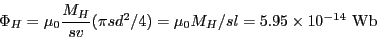 \begin{eqnarray*}
\Phi_H = \mu_0 \frac{M_H}{sv}(\pi sd^2/4) = \mu_0 M_H /sl
= 5.95 \times 10^{-14}~{\rm Wb}
\end{eqnarray*}