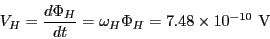 \begin{eqnarray*}
V_H = \frac{d \Phi_H}{dt}
= \omega_H \Phi_H = 7.48 \times 10^{-10}~{\rm V}
\end{eqnarray*}