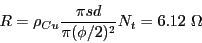 \begin{eqnarray*}
R = \rho_{Cu} \frac{\pi sd}{\pi (\phi/2)^2}N_t = 6.12~\Omega
\end{eqnarray*}