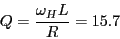 \begin{eqnarray*}
Q = \frac{\omega_H L}{R} = 15.7
\end{eqnarray*}