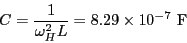 \begin{eqnarray*}
C = \frac{1}{\omega_H^2 L} = 8.29 \times 10^{-7}~{\rm F}
\end{eqnarray*}