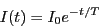 \begin{eqnarray*}
I(t) = I_0 e^{-t/T}
\end{eqnarray*}