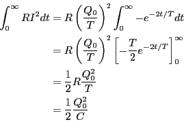 \begin{eqnarray*}
\int_0^{\infty}R I^2 dt &=& R \left(\frac{Q_0}{T} \right)^2
...
...frac{1}{2}R \frac{Q_0^2}{T} \\
&=& \frac{1}{2} \frac{Q_0^2}{C}
\end{eqnarray*}
