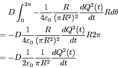 \begin{eqnarray*}
&& D \int_0^{2 \pi}
-\frac{1}{4\varepsilon_0 }\frac{R}{(\pi R...
...D \frac{1}{2\varepsilon_0 }\frac{1}{\pi R^2}\frac{d Q^2(t)}{dt}
\end{eqnarray*}