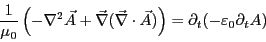 \begin{eqnarray*}
\frac{1}{\mu_0}\left( -\nabla^2 \vec{A}
+ \vec\nabla (\vec\n...
... \vec{A})\right)
&=& \partial_t (-\varepsilon_0 \partial_t A)
\end{eqnarray*}