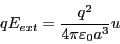 \begin{eqnarray*}
q E_{ext } &=& \frac{q^2}{4 \pi \varepsilon_0 a^3} u
\end{eqnarray*}