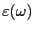 $\displaystyle \varepsilon(\omega)$