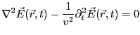 $\displaystyle \nabla^2 \vec{E}(\vec{r},t) - \frac{1}{v^2}\partial_t^2 \vec{E}(\vec{r},t) =0$