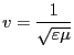 $\displaystyle v = \frac{1}{\sqrt{\varepsilon \mu }}$